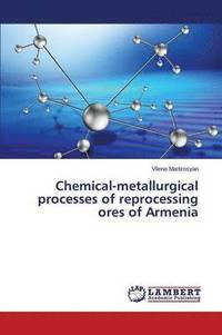 bokomslag Chemical-metallurgical processes of reprocessing ores of Armenia
