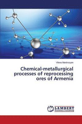 Chemical-metallurgical processes of reprocessing ores of Armenia 1