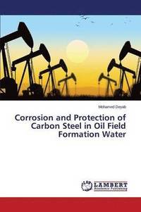 bokomslag Corrosion and Protection of Carbon Steel in Oil Field Formation Water