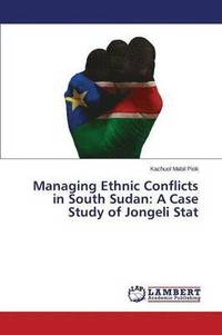 bokomslag Managing Ethnic Conflicts in South Sudan