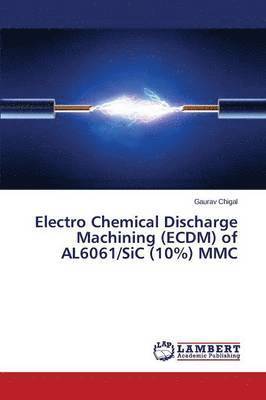 Electro Chemical Discharge Machining (ECDM) of AL6061/SiC (10%) MMC 1