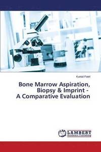 bokomslag Bone Marrow Aspiration, Biopsy & Imprint - A Comparative Evaluation