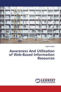 bokomslag Awareness And Utilization of Web-Based Information Resources