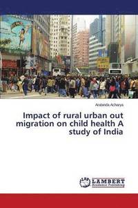 bokomslag Impact of rural urban out migration on child health A study of India