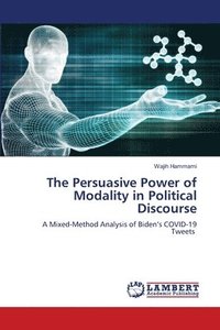 bokomslag The Persuasive Power of Modality in Political Discourse