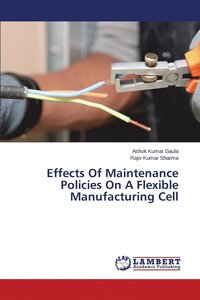 bokomslag Effects Of Maintenance Policies On A Flexible Manufacturing Cell