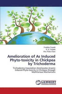 bokomslag Amelioration of As Induced Phyto-toxicity in Chickpea by Trichoderma
