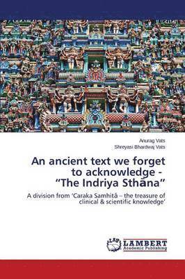 An ancient text we forget to acknowledge - &quot;The Indriya Sth&#257;na&quot; 1