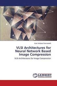 bokomslag VLSI Architectures for Neural Network Based Image Compression