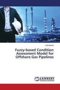 bokomslag Fuzzy-based Condition Assessment Model for Offshore Gas Pipelines
