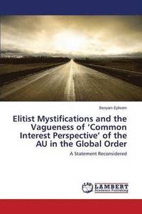 bokomslag Elitist Mystifications and the Vagueness of 'Common Interest Perspective' of the AU in the Global Order