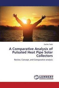 bokomslag A Comparative Analysis of Pulsated Heat Pipe Solar Collectors
