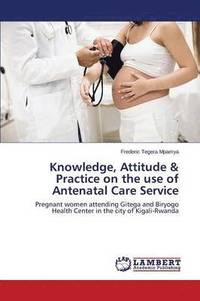 bokomslag Knowledge, Attitude & Practice on the use of Antenatal Care Service