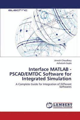 Chaudhary Umesh, Gupta Ashutosh, Umesh Chaudhary, Ashutosh Gupta - Interface MATLAB - PSCAD/EMTDC Software for Integrated Simulation, Häftad