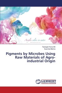 bokomslag Pigments by Microbes Using Raw Materials of Agro-industrial Origin