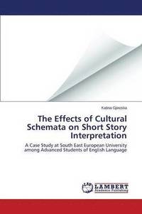 bokomslag The Effects of Cultural Schemata on Short Story Interpretation