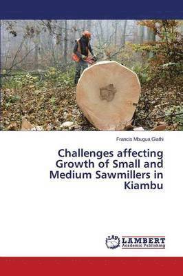 Challenges affecting Growth of Small and Medium Sawmillers in Kiambu 1