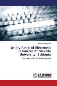 bokomslag Utility Ratio of Electronic Resources at Mekelle University, Ethiopia