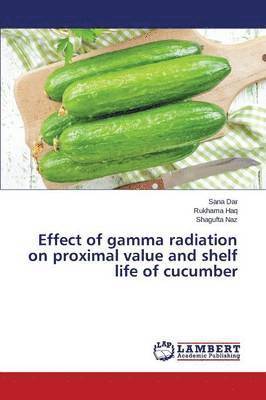 Effect of gamma radiation on proximal value and shelf life of cucumber 1