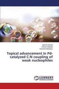 bokomslag Topical advancement in Pd-catalyzed C-N coupling of weak nucleophiles