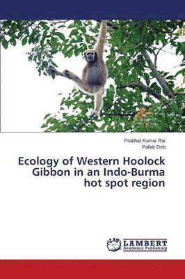 Ecology of Western Hoolock Gibbon in an Indo-Burma hot spot region 1