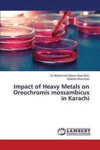 bokomslag Impact of Heavy Metals on Oreochromis mossambicus in Karachi