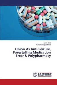 bokomslag Onion As Anti-Seizure, Forestalling Medication Error & Polypharmacy