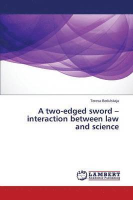 A two-edged sword - interaction between law and science 1