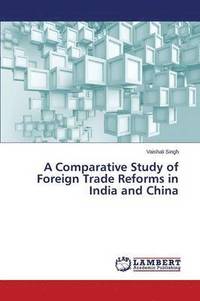bokomslag Comparative Study of Foreign Trade Reforms in India and China