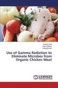 bokomslag Use of Gamma Radiation to Eliminate Microbes from Organic Chicken Meat