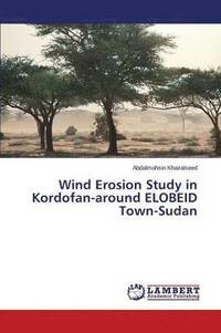 bokomslag Wind Erosion Study in Kordofan-around ELOBEID Town-Sudan