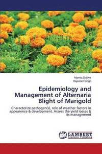 bokomslag Epidemiology and Management of Alternaria Blight of Marigold