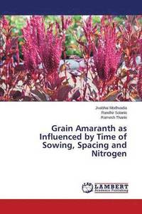 bokomslag Grain Amaranth as Influenced by Time of Sowing, Spacing and Nitrogen