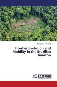 bokomslag Frontier Evolution and Mobility in the Brazilian Amazon