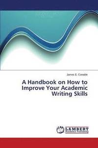 bokomslag A Handbook on How to Improve Your Academic Writing Skills