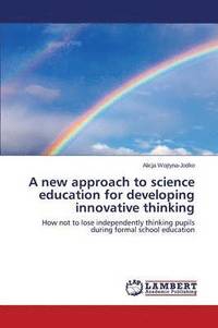 bokomslag A new approach to science education for developing innovative thinking