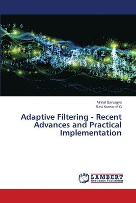 Mrinal Sarvagya, Ravi Kumar M G, Ravi Kumar M. G. - Adaptive Filtering - Recent Advances and Practical Implementation, Häftad
