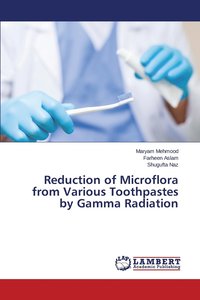 bokomslag Reduction of Microflora from Various Toothpastes by Gamma Radiation