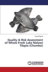bokomslag Quality & Risk Assessment of Whole Fresh Lake Malawi Tilapia (Chambo)