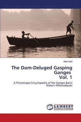 The Dam-Deluged Gasping Ganges Vol. 1 1