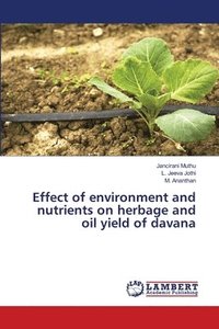 bokomslag Effect of environment and nutrients on herbage and oil yield of davana