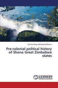 bokomslag Pre-colonial political history of Shona Great Zimbabwe states