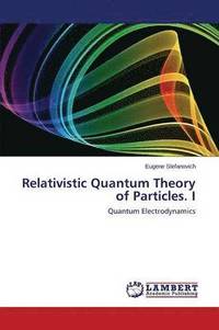 bokomslag Relativistic Quantum Theory of Particles. I