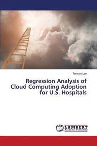 bokomslag Regression Analysis of Cloud Computing Adoption for U.S. Hospitals