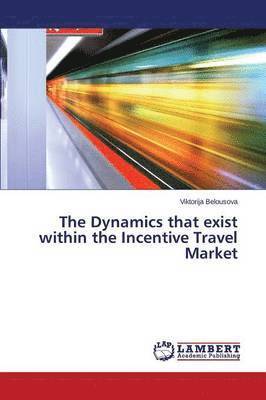 bokomslag The Dynamics that exist within the Incentive Travel Market