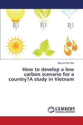 How to develop a low carbon scenario for a country?A study in Vietnam 1