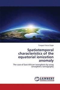 bokomslag Spatiotemporal characteristics of the equatorial ionization anomaly