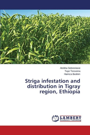 bokomslag Striga infestation and distribution in Tigray region, Ethiopia