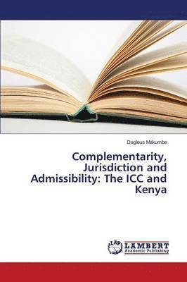 Complementarity, Jurisdiction and Admissibility 1