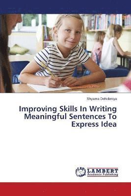 Improving Skills In Writing Meaningful Sentences To Express Idea 1